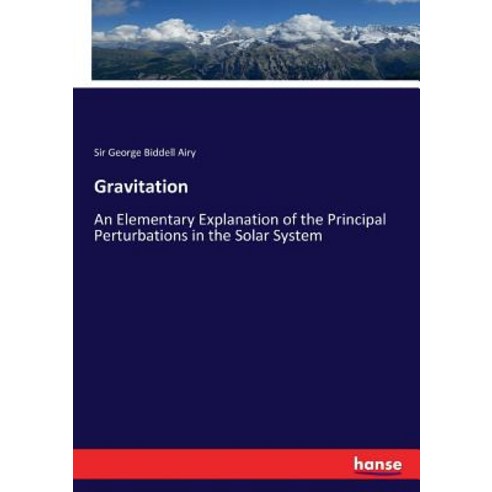 Gravitation: An Elementary Explanation of the Principal Perturbations in the Solar System Paperback, Hansebooks