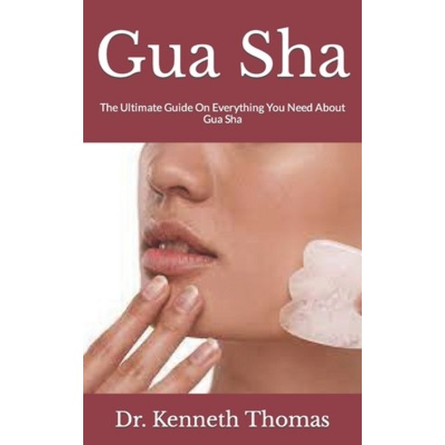 (영문도서) Gua Sha: The Ultimate Guide On Everything You Need About Gua Sha Paperback, Independently Published, English, 9798487361080