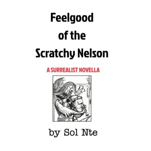 (영문도서) Feelgood of the Scratchy Nelson A Surrealist Novella Paperback, Blurb, English, 9781006463341