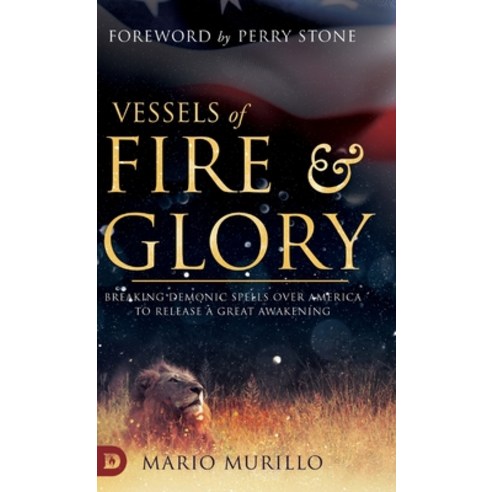 Vessels of Fire and Glory: Breaking Demonic Spells Over America to Release a Great Awakening Hardcover, Destiny Image Incorporated