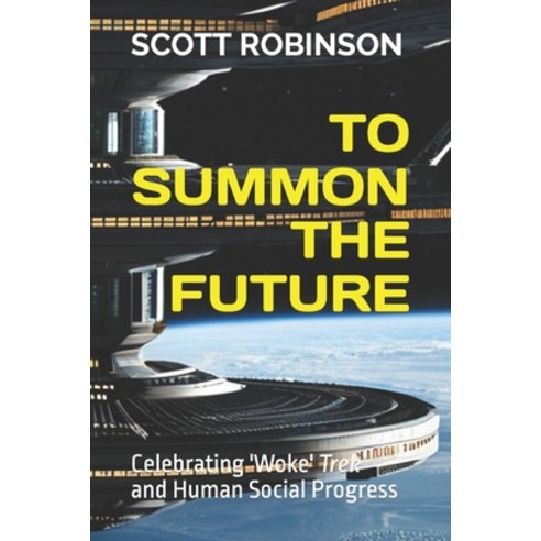 (영문도서) To Summon the Future: Celebrating Woke Trek and Human Social Progress Paperback, Independently Published, English, 9798873370245