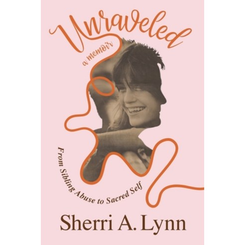 (영문도서) Unraveled: From Sibling Abuse to Sacred Self Paperback, Sherri A. Lynn, English, 9798986588414