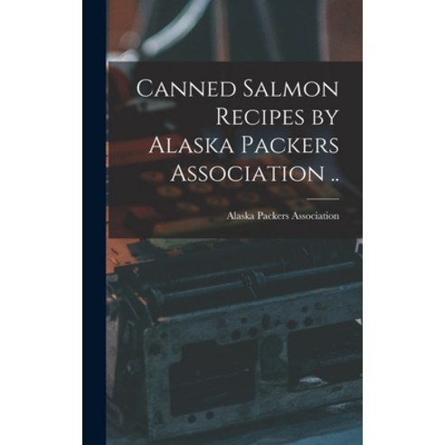 (영문도서) Canned Salmon Recipes by Alaska Packers Association .. Hardcover, Legare Street Press, English, 9781016274258