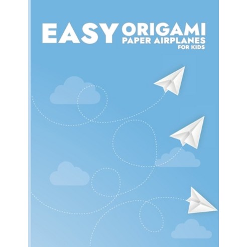 Easy Origami Paper Airplanes for Kids: Paper Airplanes to Fold and Coloring Book for Kids Gift Idea... Paperback, Independently Published, English, 9798577867393