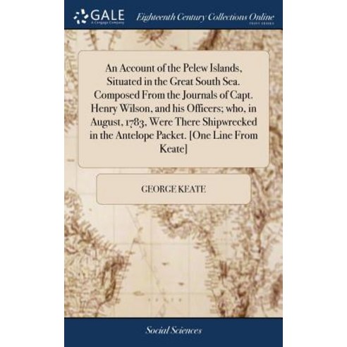 (영문도서) An Account of the Pelew Islands Situated in the Great South Sea. Composed From the Journals ... Hardcover, Gale Ecco, Print Editions, English, 9781385368343