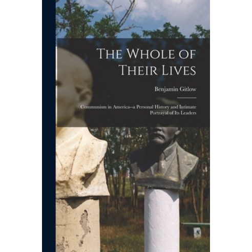 (영문도서) The Whole of Their Lives; Communism in America--a Personal History and Intimate Portrayal of ... Paperback, Hassell Street Press, English, 9781014188076