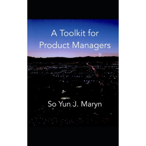 A Toolkit for Product Managers Paperback, Independently Published