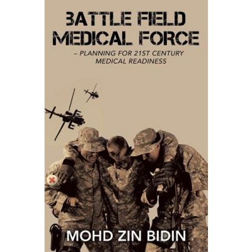 (영문도서) Battle Field Medical Force - Planning for 21St Century Medical Readiness Paperback, Partridge Publishing Singapore, English, 9781482865608