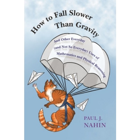 (영문도서) How to Fall Slower Than Gravity: And Other Everyday (and Not So Everyday) Uses of Mathematics... Hardcover, Princeton University Press, English, 9780691176918