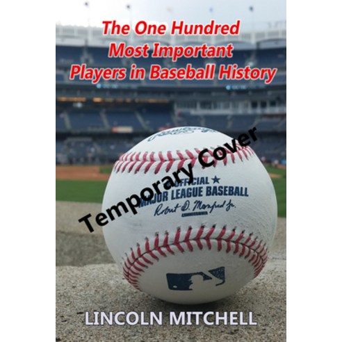(영문도서) The One Hundred Most Important Players in Baseball History Paperback, Artemesia Publishing, LLC, English, 9781951122669