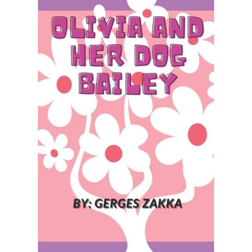 (영문도서) Olivia and her dog Bailey by Gerges Zakka Paperback, Independently Published, English, 9798527790184