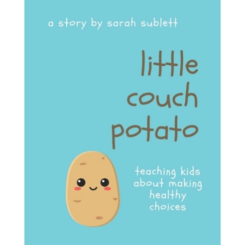 (영문도서) Little Couch Potato: Helping Kids Make Healthy Choices Paperback, Independently Published, English, 9798387014734