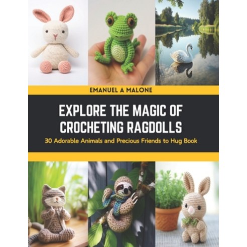 (영문도서) Explore the Magic of Crocheting Ragdolls: 30 Adorable Animals and Precious Friends to Hug Book Paperback, Independently Published, English, 9798876334152