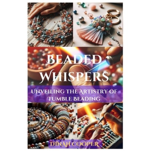 (영문도서) Beaded Whispers: Unveiling the Artistry of Tumble Beading Paperback, Independently Published, English, 9798872688419