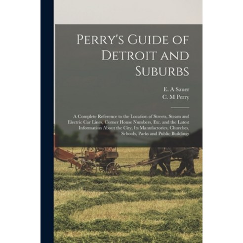 (영문도서) Perry''s Guide of Detroit and Suburbs: a Complete Reference to the Location of Streets Steam ... Paperback, Legare Street Press, English, 9781014888693