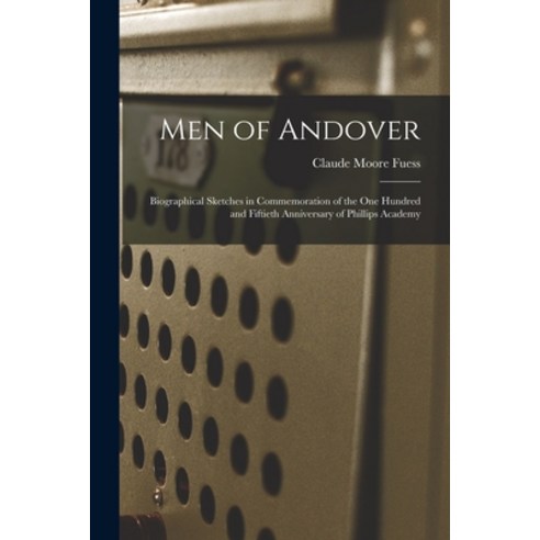 (영문도서) Men of Andover; Biographical Sketches in Commemoration of the One Hundred and Fiftieth Annive... Paperback, Hassell Street Press, English, 9781015189348