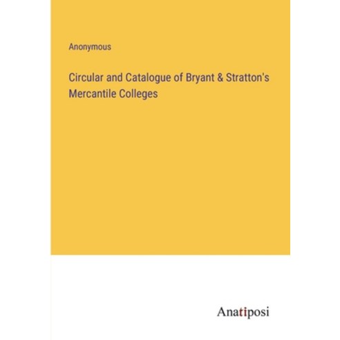 (영문도서) Circular and Catalogue of Bryant & Stratton''s Mercantile Colleges Paperback, Anatiposi Verlag, English, 9783382306144