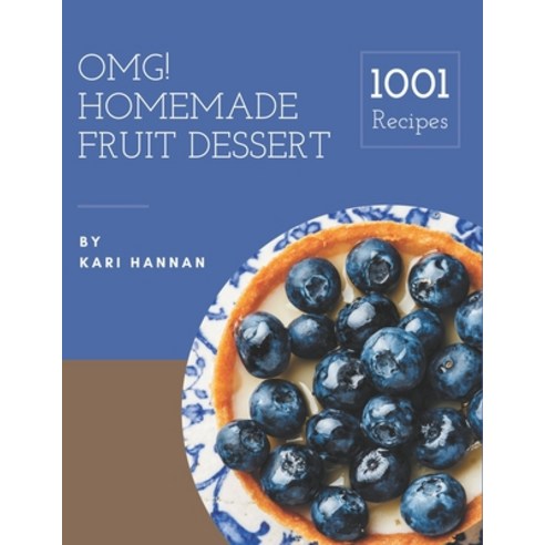 OMG! 1001 Homemade Fruit Dessert Recipes: Homemade Fruit Dessert Cookbook - The Magic to Create Incr... Paperback, Independently Published, English, 9798697784884