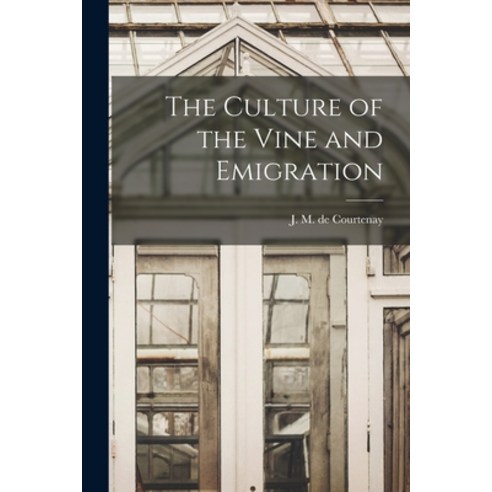 (영문도서) The Culture of the Vine and Emigration [microform] Paperback, Legare Street Press, English, 9781014513663
