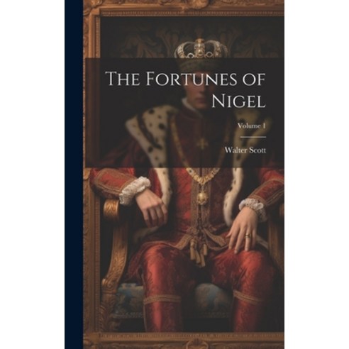 (영문도서) The Fortunes of Nigel; Volume 1 Hardcover, Legare Street Press, English, 9781020273278