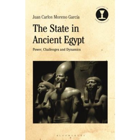 The State in Ancient Egypt: Power Challenges and Dynamics Hardcover, Bloomsbury Publishing PLC