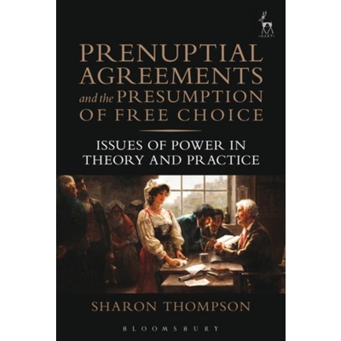 Prenuptial Agreements and the Presumption of Free Choice: Issues of Power in Theory and Practice Hardcover, Bloomsbury Publishing PLC