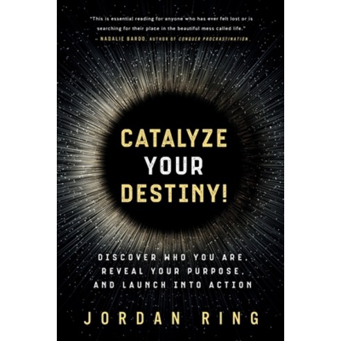 (영문도서) Catalyze Your Destiny!: Discover Who You Are Reveal Your Purpose and Launch Into Action Paperback, Archangel Ink, English, 9781950043323