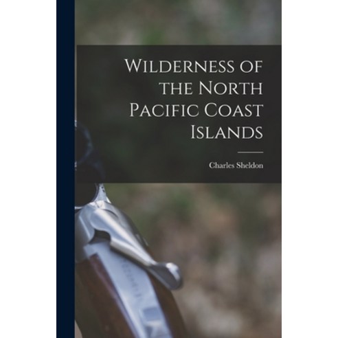 (영문도서) Wilderness of the North Pacific Coast Islands Paperback, Legare Street Press, English, 9781016429696