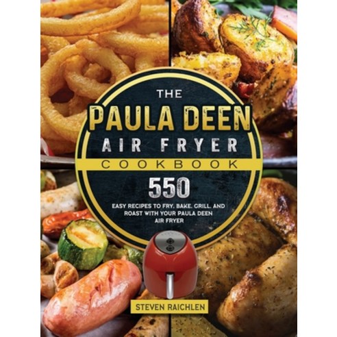 (영문도서) The Paula Deen Air Fryer Cookbook: 550 Easy Recipes to Fry Bake Grill and Roast with Your ... Hardcover, Steven Raichlen, English, 9781803190235
