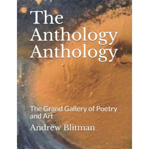 The Anthology Anthology: The Grand Gallery of Poetry and Art Paperback, Independently Published, English, 9781659833768