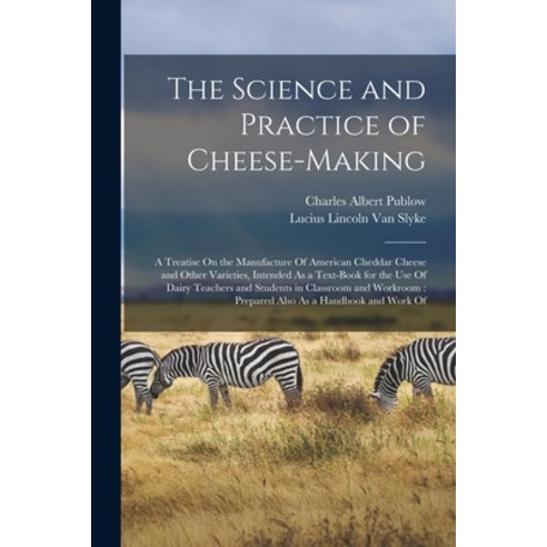 (영문도서) The Science and Practice of Cheese-Making: A Treatise On the Manufacture Of American Cheddar ... Paperback, Legare Street Press, English, 9781016342209