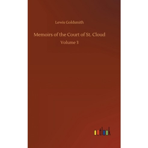 Memoirs of the Court of St. Cloud: Volume 3 Hardcover, Outlook Verlag