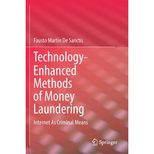 Technology-Enhanced Methods of Money Laundering: Internet as Criminal Means Paperback, Springer