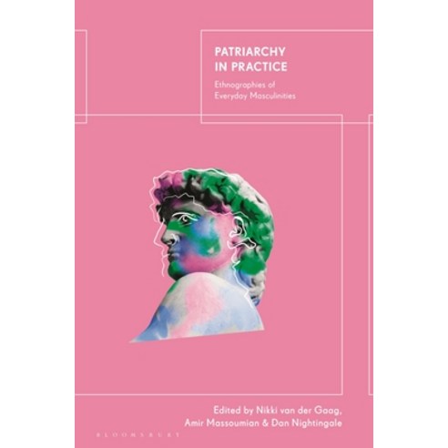 (영문도서) Patriarchy in Practice: Ethnographies of Everyday Masculinities Hardcover, Bloomsbury Publishing PLC, English, 9780755640041