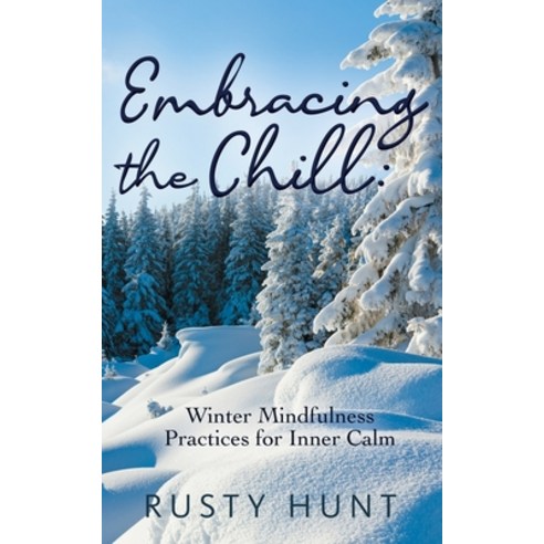 (영문도서) Embracing the Chill: Winter Mindfulness Practices for Inner Calm Paperback, Independently Published, English, 9798876729552