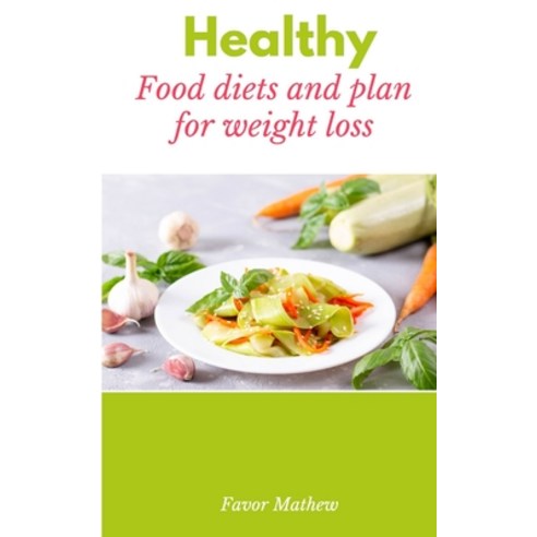 (영문도서) Healthy Food Diets and plan for weight loss Paperback, Independently Published, English, 9798356793820