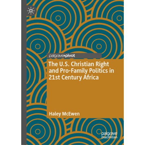(영문도서) The U.S. Christian Right and Pro-Family Politics in 21st Century Africa Hardcover, Palgrave MacMillan, English, 9783031466526