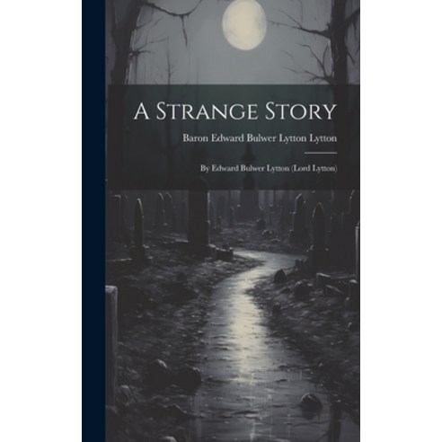 (영문도서) A Strange Story: By Edward Bulwer Lytton (Lord Lytton) Hardcover, Legare Street Press, English, 9781019443453