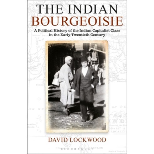 The Indian Bourgeoisie: A Political History of the Indian Capitalist Class in the Early Twentieth Ce... Paperback, Bloomsbury Academic