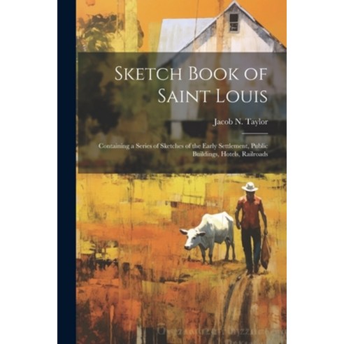 (영문도서) Sketch Book of Saint Louis: Containing a Series of Sketches of the Early Settlement Public B... Paperback, Legare Street Press, English, 9781021727121