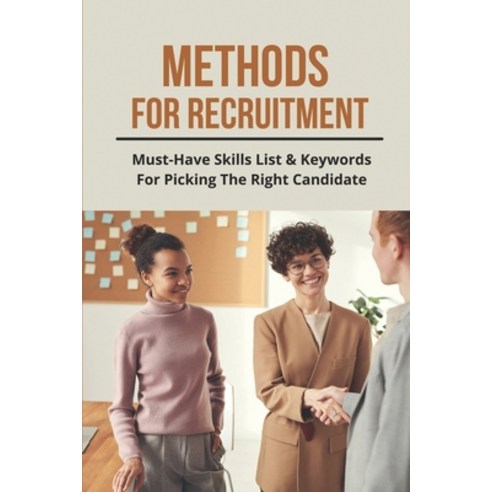 (영문도서) Methods For Recruitment: Must-Have Skills List & Keywords For Picking The Right Candidate: Re... Paperback, Independently Published, English, 9798506412120