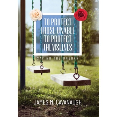 (영문도서) To Protect Those Unable To Protect Themselves: Saving The Unborn Hardcover, Nextone Inc, English, 9798822935044