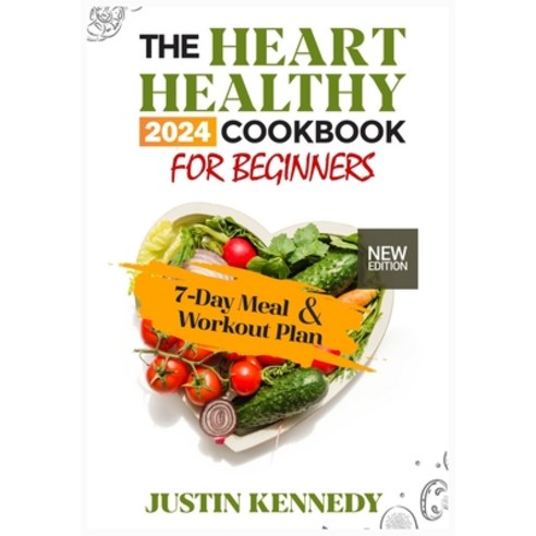 (영문도서) The Heart Healthy 2024 Cookbook For Beginners: Deliciously Nourishing and Nutritious Recipes ... Paperback, Independently Published, English, 9798870594705