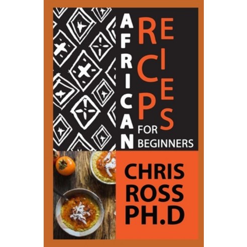(영문도서) African Recipes For Beginners Paperback, Independently Published, English, 9798520830412