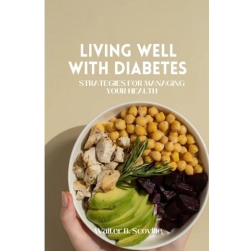 (영문도서) Living Well with Diabetes: Strategies for Managing Your Health Paperback, Independently Published, English, 9798393721800