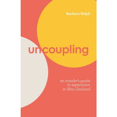 (영문도서) Uncoupling: An Insider''s Guide to Separation in New Zealand Paperback, Barbwire, English, 9780473583033