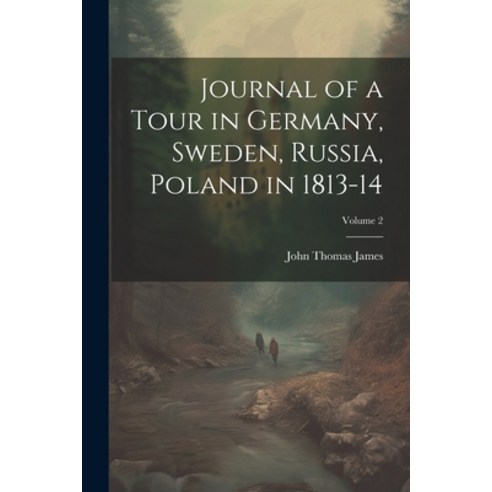 (영문도서) Journal of a Tour in Germany Sweden Russia Poland in 1813-14; Volume 2 Paperback, Legare Street Press, English, 9781022804319