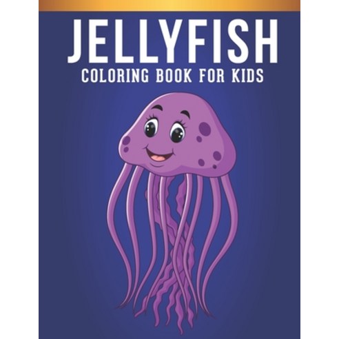 Jellyfish Coloring Book For Kids: A Kids Coloring Book of 30 Stress Relief Jellyfish Coloring Book D... Paperback, Independently Published, English, 9798584881573