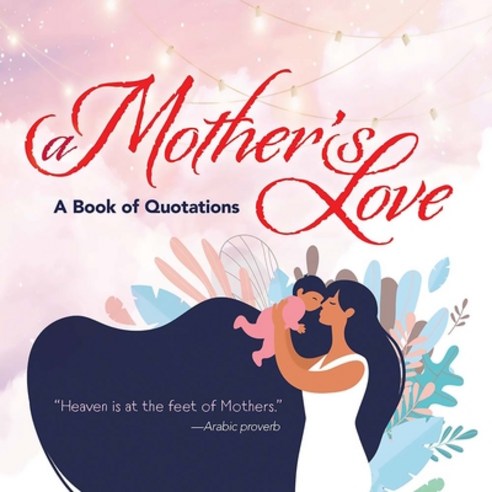 (영문도서) A Mother''s Love: A Book of Quotations Hardcover, Ixia Press, English, 9780486849591