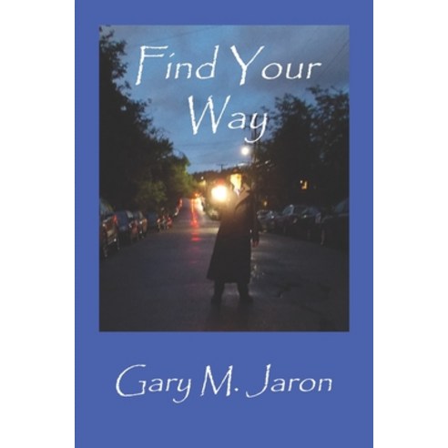 (영문도서) Find Your Way: A Mystic Philosopher''s Pragmatic Orienting System Paperback, Createspace Independent Pub..., English, 9781986312851